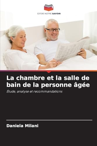 La chambre et la salle de bain de la personne âgée: Étude, analyse et recommandations von Editions Notre Savoir
