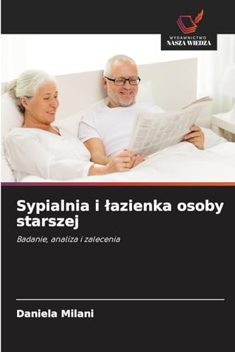 Sypialnia i łazienka osoby starszej: Badanie, analiza i zalecenia von Wydawnictwo Nasza Wiedza
