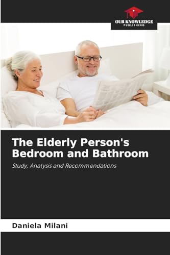 The Elderly Person's Bedroom and Bathroom: Study, Analysis and Recommendations von Our Knowledge Publishing