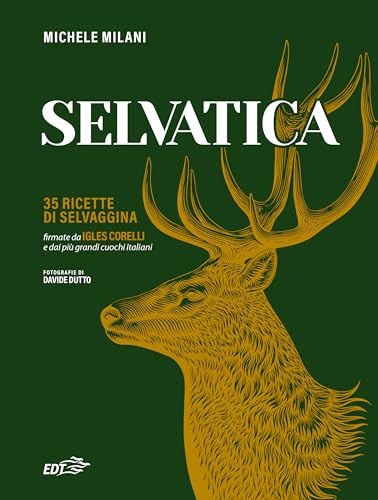 Selvatica. 35 ricette di selvaggina firmate dai più grandi cuochi italiani (Varia. Food) von EDT