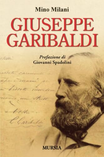 Giuseppe Garibaldi (Storia, biografie, diari) von Mursia