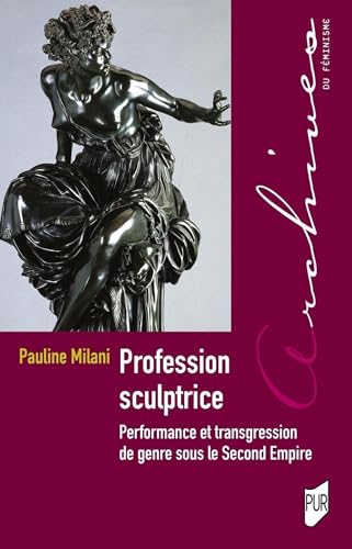 Profession sculptrice: Performance et transgression de genre sous le Second Empire Profession sculptrice: Performance et transgression de genre sous le Second Empire