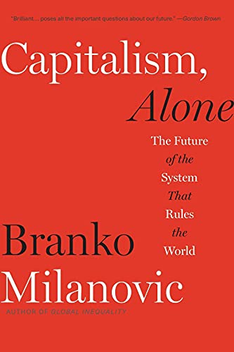 Capitalism, Alone: The Future of the System That Rules the World von Harvard University Press
