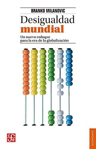 Desigualdad Mundial: Un Nuevo Enfoque Para La Era de la Globalizacion: Un Nuevo Enfoque Para La Era De La Globalización/ a New Approach to the Era of Globalization (Economía) von Fondo de Cultura Economica USA