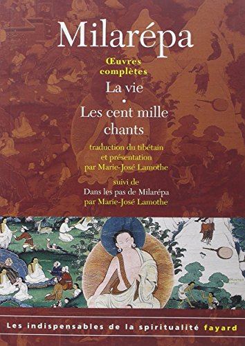 Oeuvres complètes: La vie, Les cent mille chants, Dans les pas de Milarépa