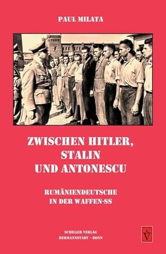 Zwischen Hitler, Stalin und Antonescu: Rumäniendeutsche in der Waffen-SS