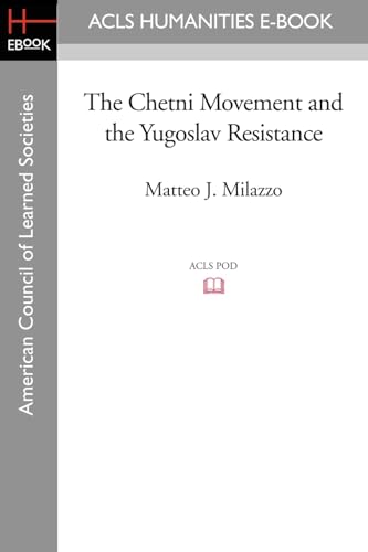 The Chetni Movement and the Yugoslav Resistance The Chetni Movement and the Yugoslav Resistance von ACLS History E-Book Project