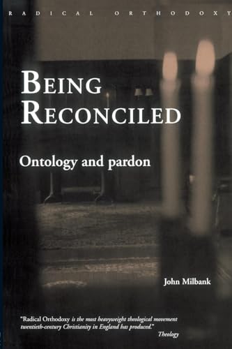 Being Reconciled: Ontology and Pardon (Radical Orthodoxy)