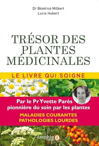 Trésor des plantes médicinales: Le livre qui soigne Trésor des plantes médicinales: Le livre qui soigne von Dauphin