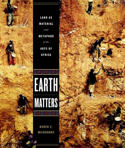 Earth Matters: Land as Material and Metaphor in the Arts of Africa
