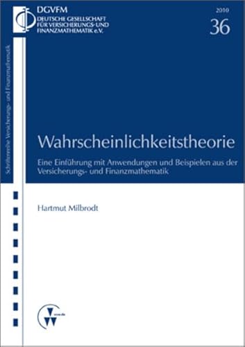 Wahrscheinlichkeitstheorie: Eine Einführung mit Anwendungen und Beispielen aus der Versicherungs- und Finanzmathematik