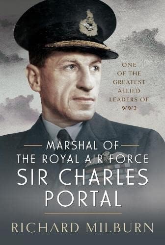 Marshal of the Royal Air Force Sir Charles Portal: One of the Greatest Allied Leaders of WW2 von Air World