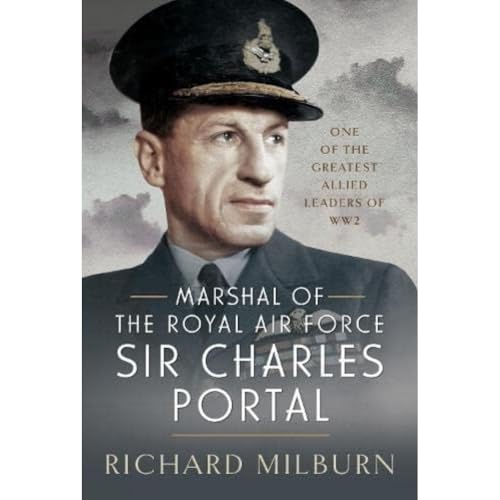 Marshal of the Royal Air Force Sir Charles Portal: One of the Greatest Allied Leaders of WW2 von Air World