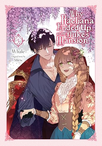 Why Raeliana Ended Up at the Duke's Mansion, Vol. 5: Volume 5 (WHY RAELIANA ENDED AT DUKES MANSION GN)