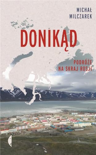 Donikąd: Podróże na skraj Rosji
