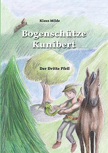 Bogenschütze Kunibert: Der dritte Pfeil