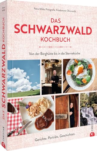 Das Schwarzwald-Kochbuch: Von der Berghütte bis in die Sterneküche. Rezepte, Porträts, Geschichten. von Christian Verlag