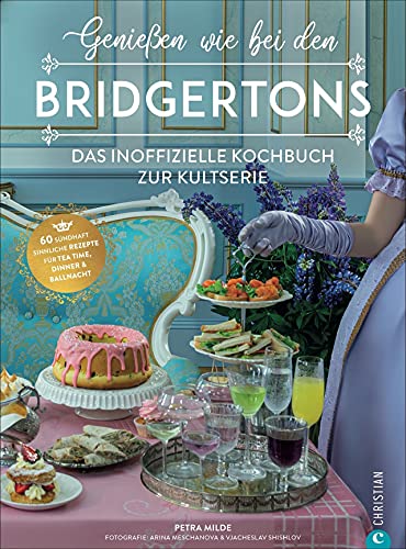 Serien Kochbuch – Genießen wie bei den Bridgertons: Das inoffizielle Kochbuch zur Netflix-Serie. 60 Koch- und Backrezepte für Tea time, Dinner und Ballnacht Serien Kochbuch – Genießen wie bei den Bridgertons: Das inoffizielle Kochbuch zur Netflix-Serie. 60 Koch- und Backrezepte für Tea time, Dinner und Ballnacht
