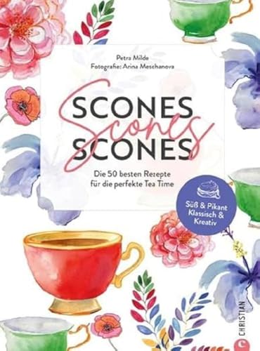 Tea Time Rezepte – Scones, Scones, Scones: Die 50 besten Rezepte für den perfekten Afternoon Tea. Entdecken Sie unzählige Scone Variationen von süß & pikant bis klassisch & kreativ