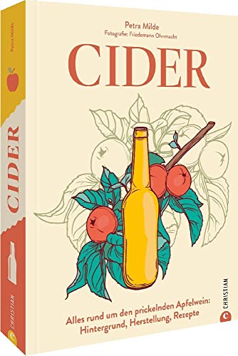 Weinguide – Cider: Alles rund um den prickelnden Apfelwein: Hintergrund, Herstellung, Rezepte. Sorten testen, Winzer kennenlernen. Gewinner des Deutschen Kochbuchpreises 2023 von Christian