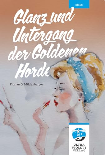 Glanz und Untergang der Goldenen Horde (Ultraviolett Roman)