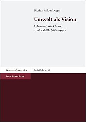 Umwelt als Vision: Leben und Werk Jakob von Uexkülls (1864–1944) (Sudhoffs Archiv. Beihefte, Band 56) von Franz Steiner Verlag Wiesbaden GmbH