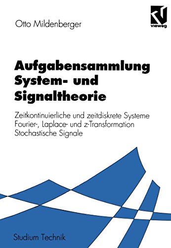 Aufgabensammlung System- und Signaltheorie.: Zeitkontinuierliche und zeitdiskrete Systeme Fourier-, Laplace- und z-Transformation Stochastische Signale (Studium Technik) von Vieweg+Teubner Verlag