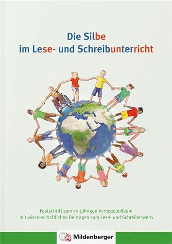 Die Silbe im Lese- und Schreibunterricht: Festschrift zum 70-jährigen Verlagsjubiläum mit wissenschaftlichen Beiträgen zum Lese- und Schreiberwerb