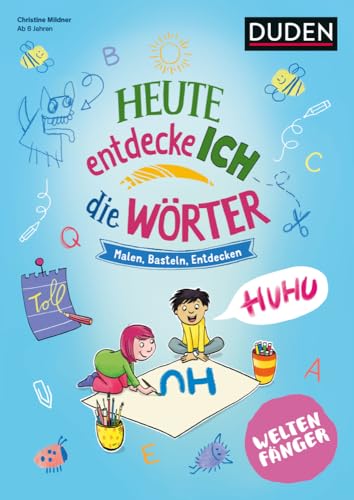 Weltenfänger: Heute entdecke ich die Wörter - Ab 6 Jahren: Malen - Basteln - Entdecken Weltenfänger: Heute entdecke ich die Wörter - Ab 6 Jahren: Malen - Basteln - Entdecken