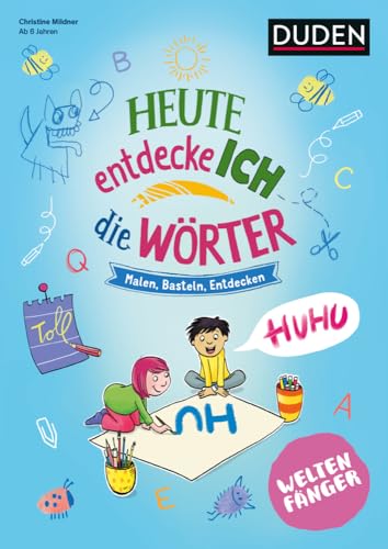 Weltenfänger: Heute entdecke ich die Wörter - Ab 6 Jahren: Malen - Basteln - Entdecken