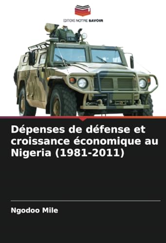 Dépenses de défense et croissance économique au Nigeria (1981-2011) von Editions Notre Savoir