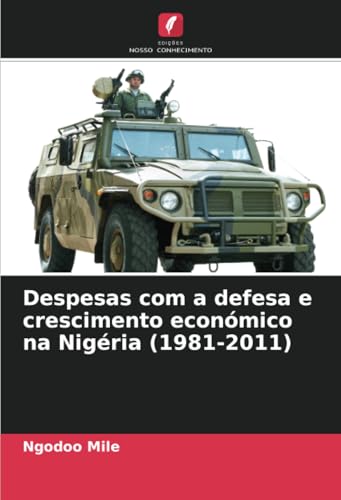 Despesas com a defesa e crescimento económico na Nigéria (1981-2011) von Edições Nosso Conhecimento