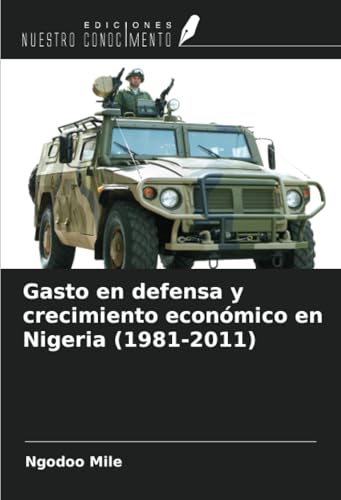 Gasto en defensa y crecimiento económico en Nigeria (1981-2011) von Ediciones Nuestro Conocimiento