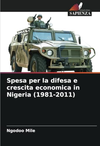Spesa per la difesa e crescita economica in Nigeria (1981-2011) von Edizioni Sapienza