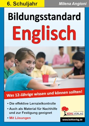 Bildungsstandard Englisch: Was 12-Jährige wissen und können sollten! Bildungsstandard Englisch: Was 12-Jährige wissen und können sollten! von Kohl-Verlag