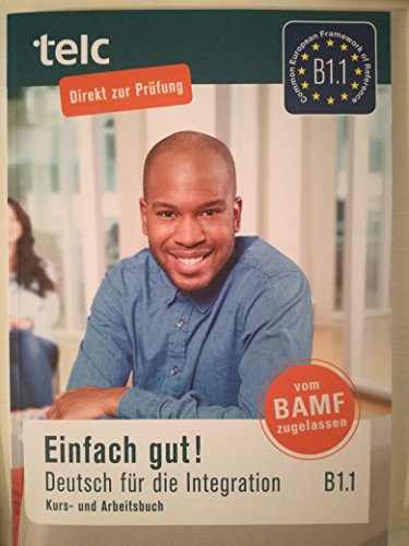 Einfach gut! Deutsch für die Integration B1.1: Kurs- und Arbeitsbuch Einfach gut! Deutsch für die Integration B1.1: Kurs- und Arbeitsbuch