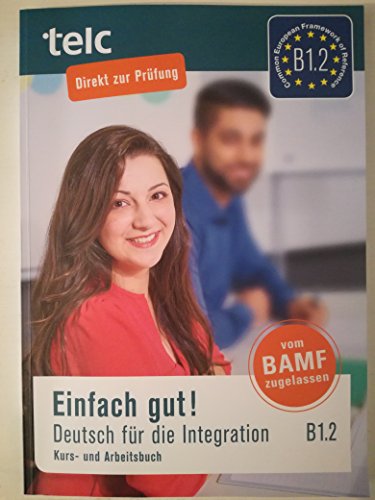 Einfach gut!: Deutsch für die Integration B1.2 Kurs-und Arbeitsbuch Einfach gut!: Deutsch für die Integration B1.2 Kurs-und Arbeitsbuch