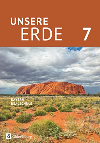 Unsere Erde (Oldenbourg) - Realschule Bayern 2017 - 7. Jahrgangsstufe: Schulbuch von Oldenbourg Schulbuchverl.