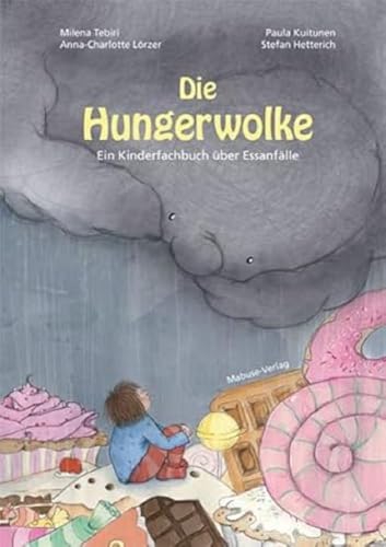 Die Hungerwolke. Ein Kinderfachbuch über Essanfälle. Eine Geschichte über Body-Shaming und Binge-Eating bei Kindern: So gelingt die Unterstützung auf ... achtsamen Umgang mit Gefühlen und Emotionen!
