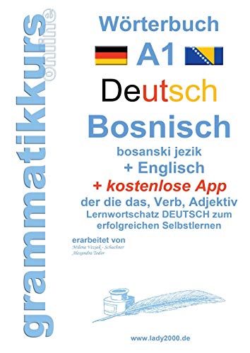 Wörterbuch Deutsch - Bosnisch - Englisch Niveau A1: Lernwortschatz A1 Sprachkurs Deutsch zum erfolgreichen Selbstlernen für TeilnehmerInnen aus ... Deutsch - Bosnisch - Englisch A1 A2 B1)