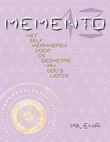 MEMENTO 13: HET ZELF HERINNEREN DOOR DE GEOMETRIE VAN GOD'S LIEFDE