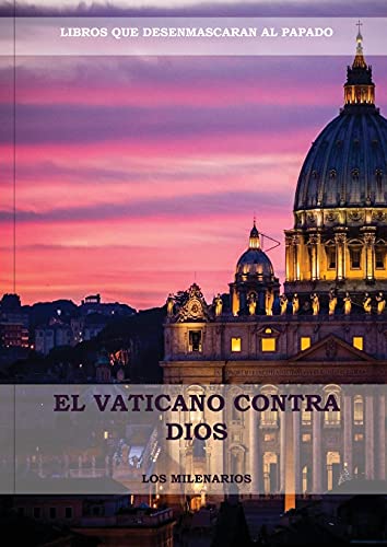 El Vaticano contra Dios: (El Ultimo Papa, Historia secreta de los Jesuitas, Las Llaves de Esta Sangre, Las Dos Babilonias y Babilonia Misterio ... (Libros Difíciles de Encontrar, Band 1) von PODIPRINT