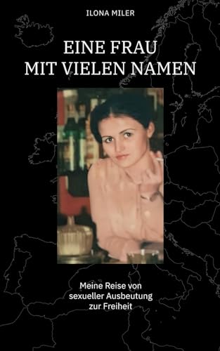 Eine Frau mit vielen Namen: Meine Reise von sexueller Ausbeutung zur Freiheit von Independently published