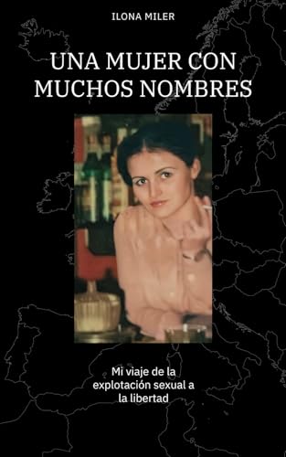 Una mujer con muchos nombres: Mi viaje de la explotación sexual a la libertad von Independently published