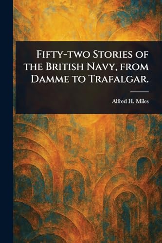 Fifty-two Stories of the British Navy, From Damme to Trafalgar.