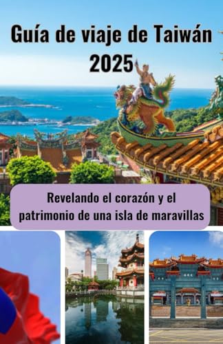 Guía de viaje de Taiwán 2025: Revelando el corazón y el patrimonio de una isla de maravillas von Independently published