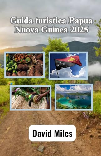 Guida turistica Papua Nuova Guinea 2025: Esplorando la bellezza selvaggia, le ricche tradizioni e i paesaggi mozzafiato della terra delle mille tribù von Independently published