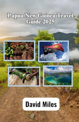 Papua New Guinea Travel Guide 2025: Exploring the Untamed Beauty, Rich Traditions, and Breathtaking Landscapes of the Land of a Thousand Tribes von Independently published