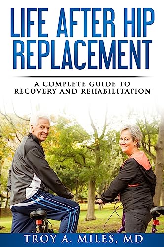 Life After Hip Replacement: A Complete Guide to Recovery & Rehabilitation von Createspace Independent Publishing Platform