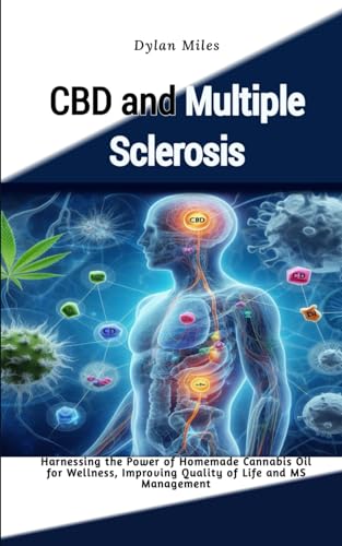CBD and Multiple Sclerosis: Harnessing the Power of Homemade Cannabis Oil for Wellness, Improving Quality of Life and MS Management von Independently published